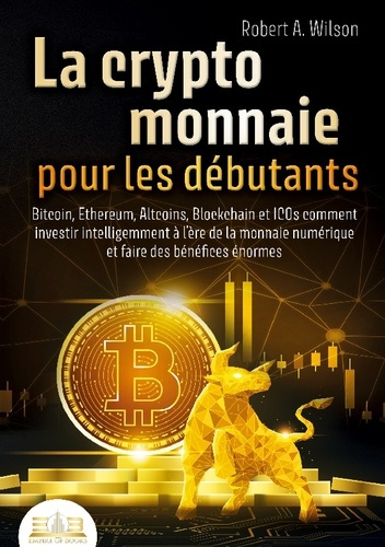 Emprunter LA CRYPTOMONNAIE POUR LES DÉBUTANTS - Bitcoin, Ethereum, Altcoins, Blockchain et ICOs. Comment inves livre