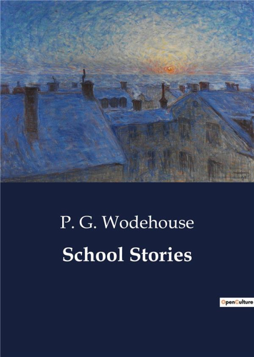Emprunter SCHOOL STORIES - A COLLECTION OF EARLY SCHOOL STORIES BY P. G. WODEHOUSE livre