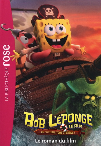 Emprunter Bob l'éponge, le film - Un pour tous, tous pirates ! : Le roman du film livre