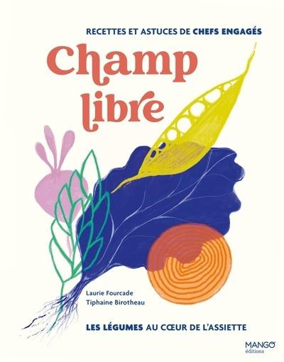 Emprunter Champ libre, les légumes au coeur de l'assiette. Recettes et conseils de chefs engagés. Les légumes livre