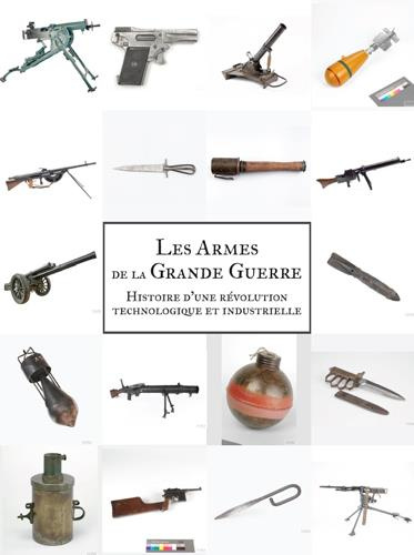Emprunter Les armes de la Grande guerre. Histoire d'une révolution scientifique et industrielle livre