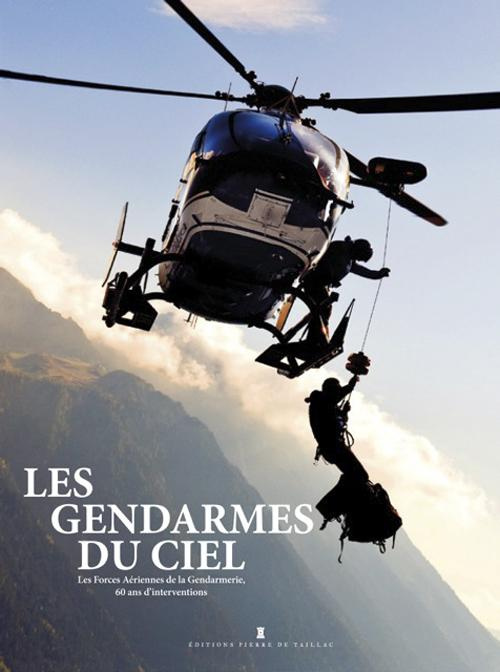 Emprunter Les Gendarmes du ciel. 60 ans d'histoire et d'exploits livre
