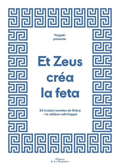 Emprunter Et Zeus créa la feta. 54 (vraies) recettes de Grèce le célèbre café frappé livre