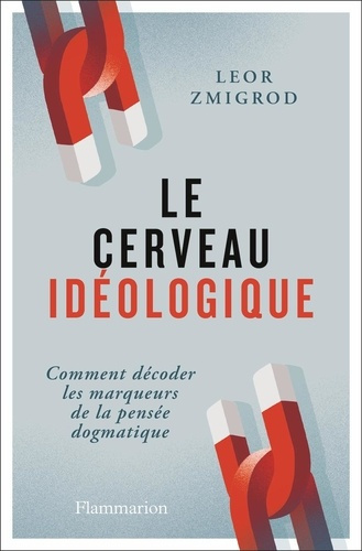 Emprunter Le cerveau idéologique. Comment décoder les marqueurs de la pensée dogmatique livre
