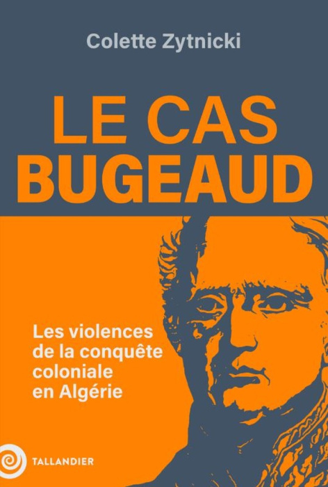 Emprunter Le cas Bugeaud. Les violences de la conquête coloniale d'Algérie livre