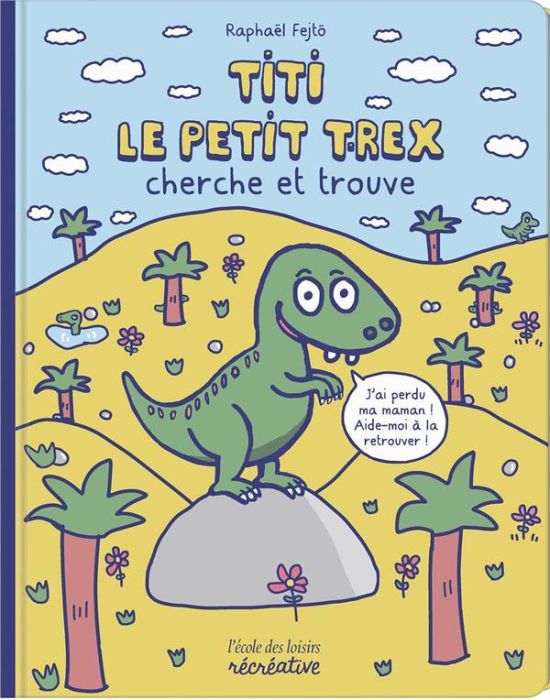 Emprunter Titi le petit T-rex cherche et trouve livre