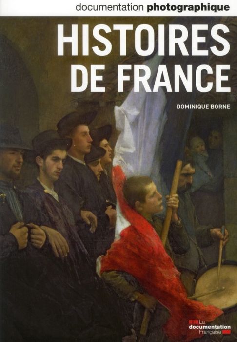 Emprunter La Documentation photographique N° 8083, Septembre-octobre 2011 : Histoires de France livre