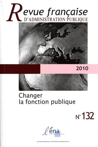 Emprunter Revue française d'administration publique N° 132/2010 : Changer la fonction publique livre