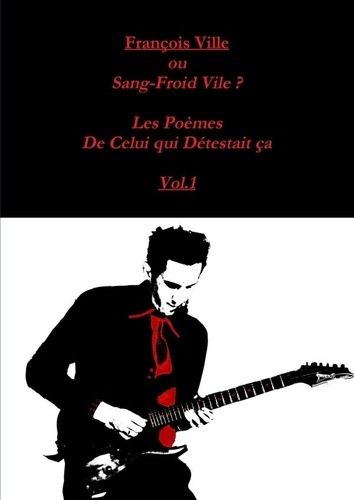 Emprunter Francois Ville ou Sang-Froid Vile? Les Poèmes de Celui qui Détestait ça Vol.1 livre