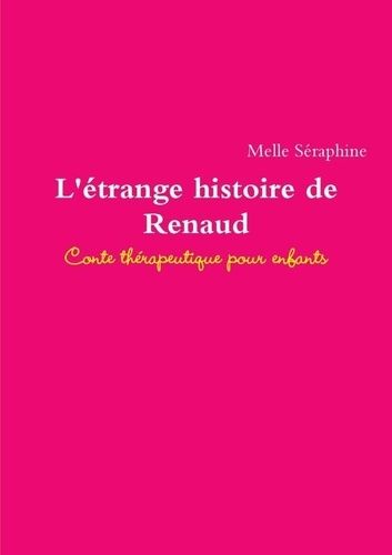Emprunter L'étrange histoire de Renaud. Conte thérapeutique pour enfants livre