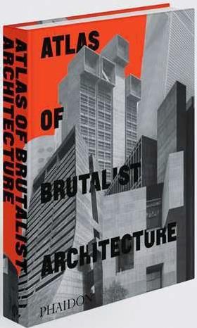 Emprunter ATLAS OF BRUTALIST ARCHITECTURE livre