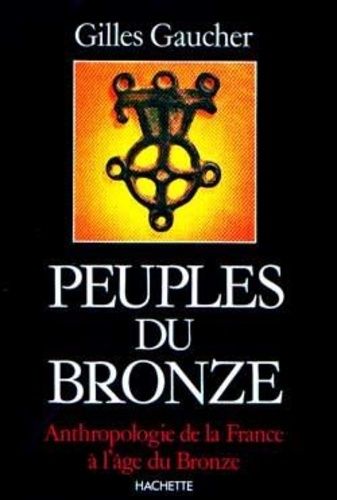 Emprunter Peuples du Bronze. Anthropologie de la France à l'Âge du Bronze, 1900-800 avant J.-C. livre