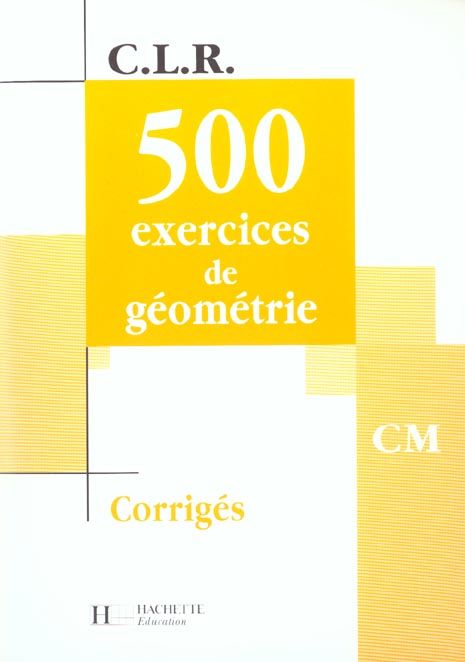 Emprunter 500 exercices de géométrie CM. Corrigés livre