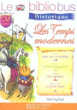 Emprunter Les temps modernes CM cycle 3. Louis XIII et Richelieu %3B Les trois mousquetaires %3B Don Quichotte %3B L livre