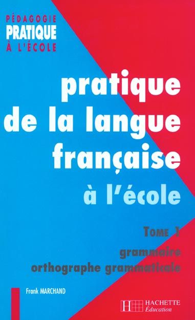 Emprunter Pratique de la langue française à l'école élémentaire. Tome 1, Grammaire et orthographe grammaticale livre