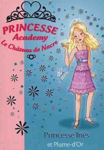 Emprunter Princesse Academy - Le Château de Nacre Tome 27 : Princesse Inès et Plume-d'Or livre