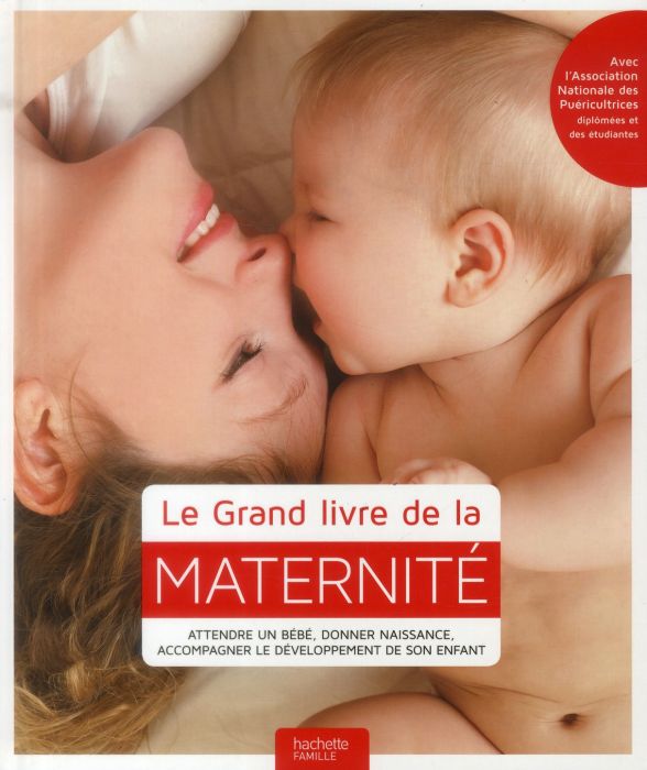 Emprunter Le grand livre de la maternité. Attendre un bébé, donner naissance, accompagner le développement de livre