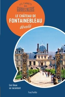 Emprunter Le château de Fontainebleau dévoilé livre