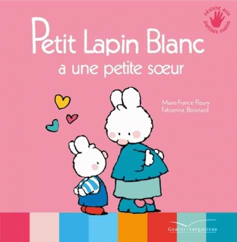 Emprunter Petit Lapin Blanc : Petit lapin blanc a une petite soeur livre