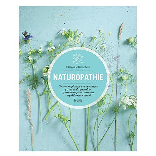 Emprunter Naturopathie au quotidien. Toutes les plantes pour soulager 50 maux du quotidien, 50 recettes pour r livre