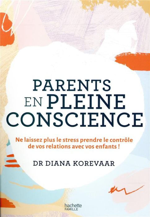 Emprunter Parents en pleine conscience / Ne laissez plus le stress prendre le contrôle de vos relations avec c livre