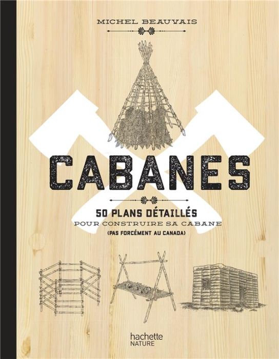 Emprunter Cabanes. 50 plans détaillés pour construire sa cabane (pas forcément au Canada) livre