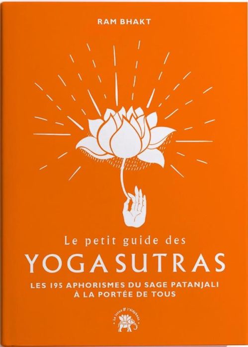 Emprunter Le petit guide des Yoga Sutras. Les aphorismes du sage Patanjali à la portée de tous livre
