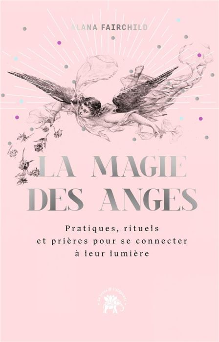 Emprunter La magie des anges. Pratiques, rituels et prières pour se connecter à leur lumière livre