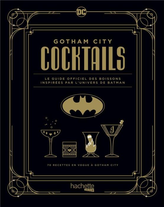 Emprunter Gotham City Cocktails. Le guide officiel des boissons inspirées par l'univers de Batman. 70 recettes livre