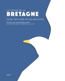 Emprunter La cuisine de la Bretagne. Food trip iodé en 100 recettes livre