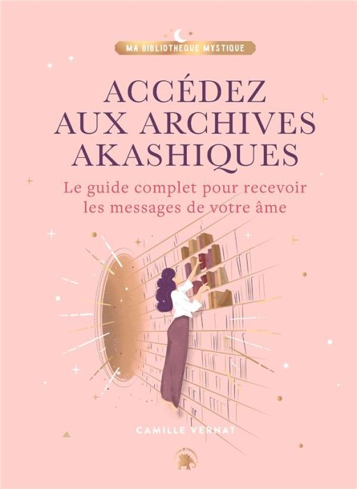 Emprunter Accédez aux Archives Akashiques. Le guide complet pour recevoir les messages de votre âme livre