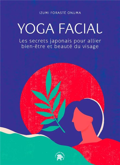 Emprunter Yoga facial. Les secrets japonais pour allier bien-être et beauté du visage livre