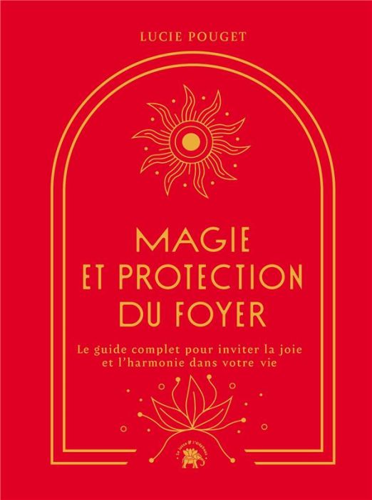 Emprunter Magie et protection du foyer. Le guide complet pour inviter la joie et l'harmonie dans votre vie livre