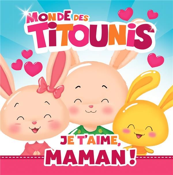 Emprunter Le monde des Titounis : Je t'aime, Maman ! livre
