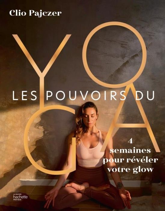 Emprunter Les pouvoirs du yoga. 4 semaines pour révéler votre glow livre