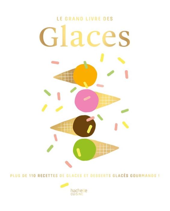 Emprunter Le grand livre des Glaces. Plus de 110 recettes glacées et gourmandes ! livre