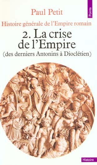 Emprunter HISTOIRE GENERALE DE L'EMPIRE ROMAIN. Tome 2, La crise de l'Empire (des derniers Antonins à Diocléti livre