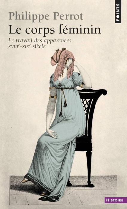 Emprunter LE CORPS FEMININ. Le travail des apparences, XVIIIème-XIXème siècle livre
