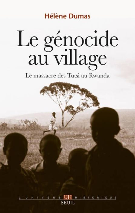 Emprunter Le génocide au village. Le massacre des Tutsi au Rwanda livre
