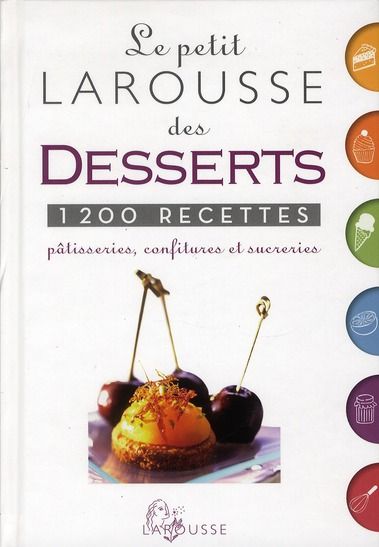 Emprunter Le Petit Larousse des desserts. 1200 recettes, pâtisseries, confitures et sucreries livre
