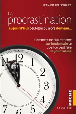 Emprunter La procrastination : aujourd'hui peut-être... ou alors demain ? Comment ne plus remettre au lendemai livre