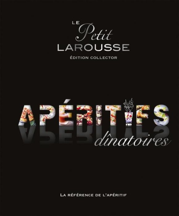 Emprunter Le Petit Larousse des apéritifs dinatoires. Edition collector livre
