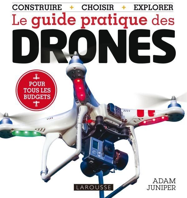 Emprunter Le guide pratique des drones. Choisir, construire, piloter livre