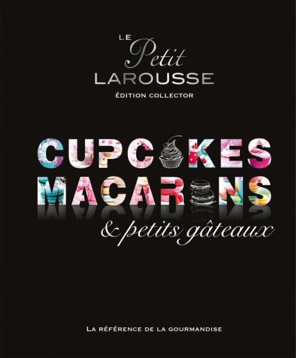Emprunter Le petit Larousse des cupcakes, macarons & petits gâteaux. Edition collector livre