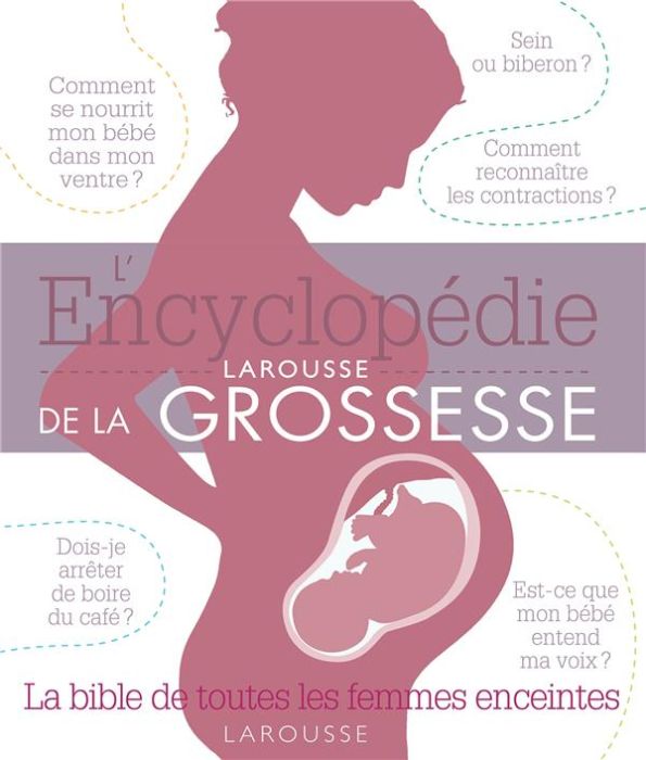 Emprunter L'encyclopédie Larousse de la grossesse. La bible de toutes les femmes enceintes livre