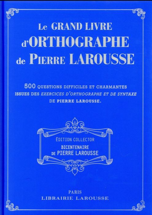 Emprunter Le grand livre d'orthographe de Pierre Larousse. 500 questions difficiles et charmantes issues des E livre