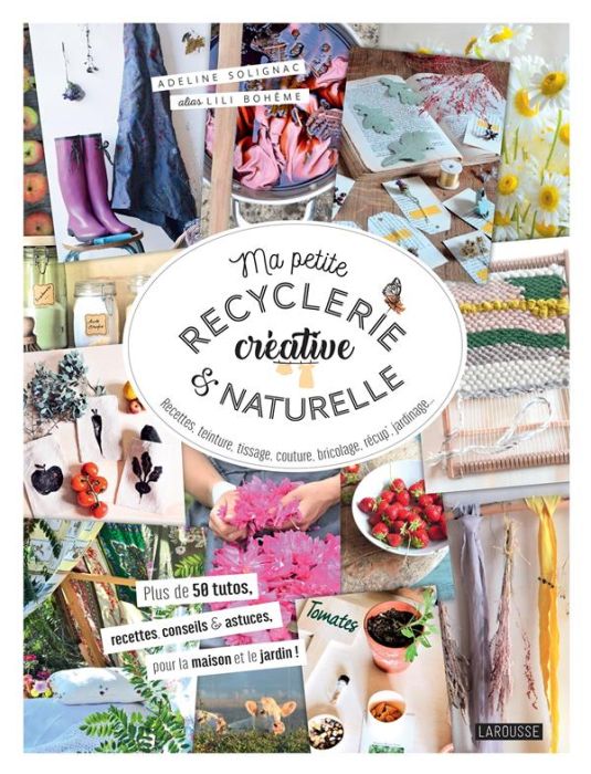 Emprunter Ma petite recyclerie créative et naturelle. Recettes, teinture, tissage, couture, bricolage, récup', livre