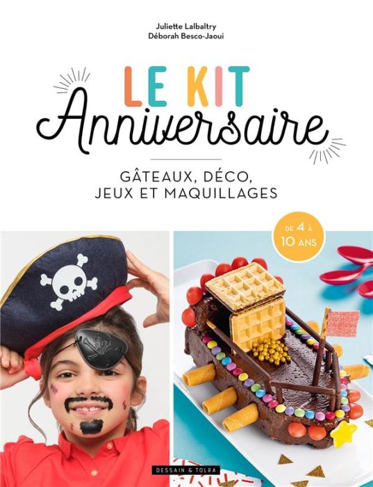 Le kit anniversaire. Gâteau, déco, jeu et maquillage - Lalbaltry Juliette -  Besco-Jaoui Déborah
