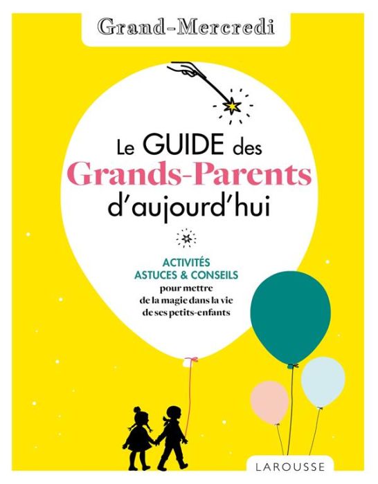 Emprunter Le guide des grands-parents d'aujourd'hui. Activités, astuces & conseils pour mettre de la magie dan livre