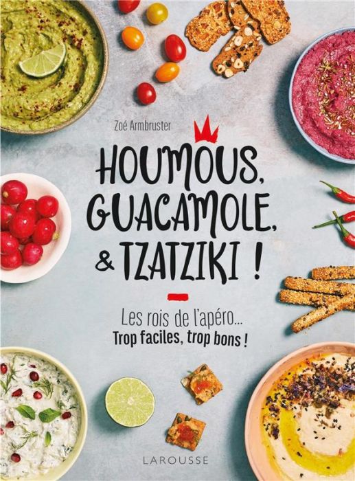 Emprunter Houmous, guacamole & tzatziki ! Les rois de l'apéro... Trop faciles, trop bons ! livre